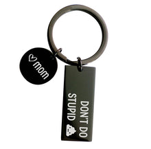 Load image into Gallery viewer, Funny Stainless steel Keychain Mom to Son or Daughter,”don’t do Stupid Sh... Love Mom"
